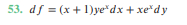 53. df = (x+ 1)ye"dx + xe*dy
