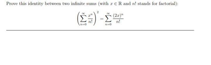 Prove this identity between two infinite sums (with r ER and n! stands for factorial):
(2x)"
n!
n=0
n=0
