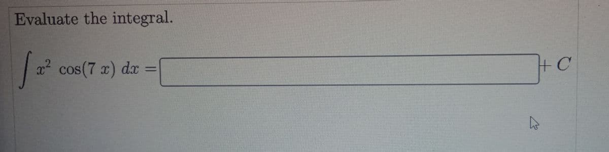 Evaluate the integral.
x2 cos(7 x) dx =
+C
