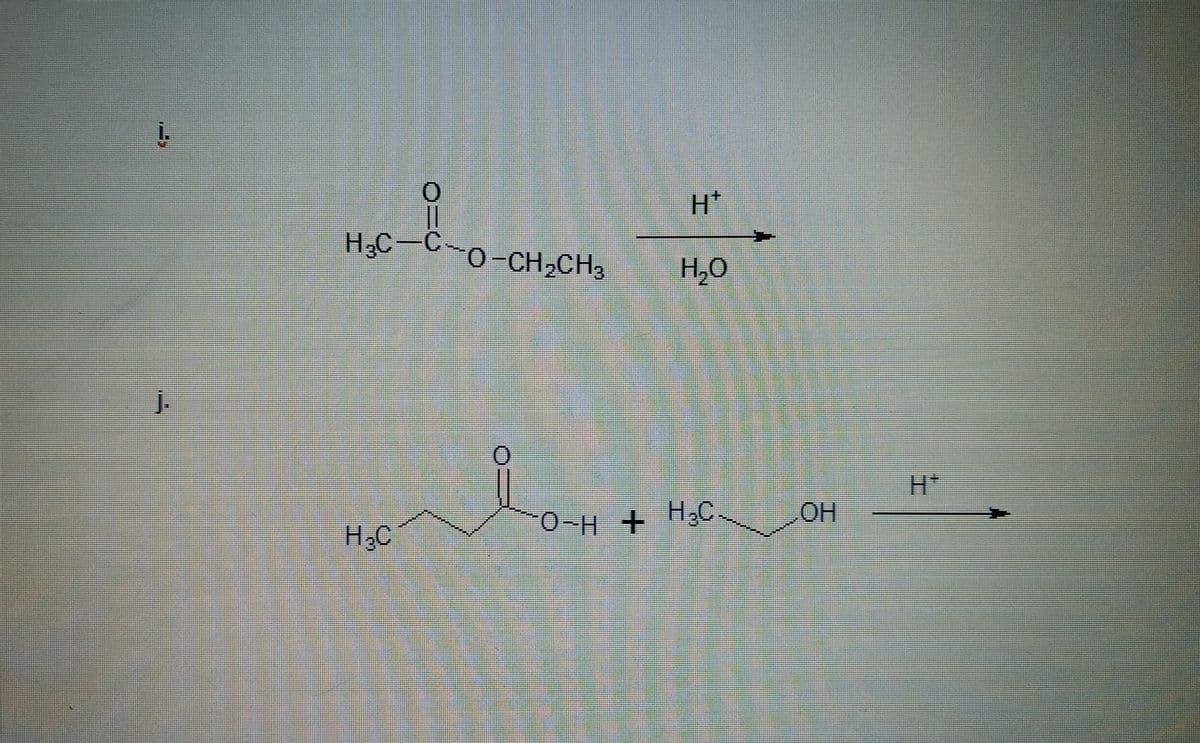 į.
H*
H3C-C-o-CH2CH3
H,0
j.
OH
H,C
0-H + H,C
