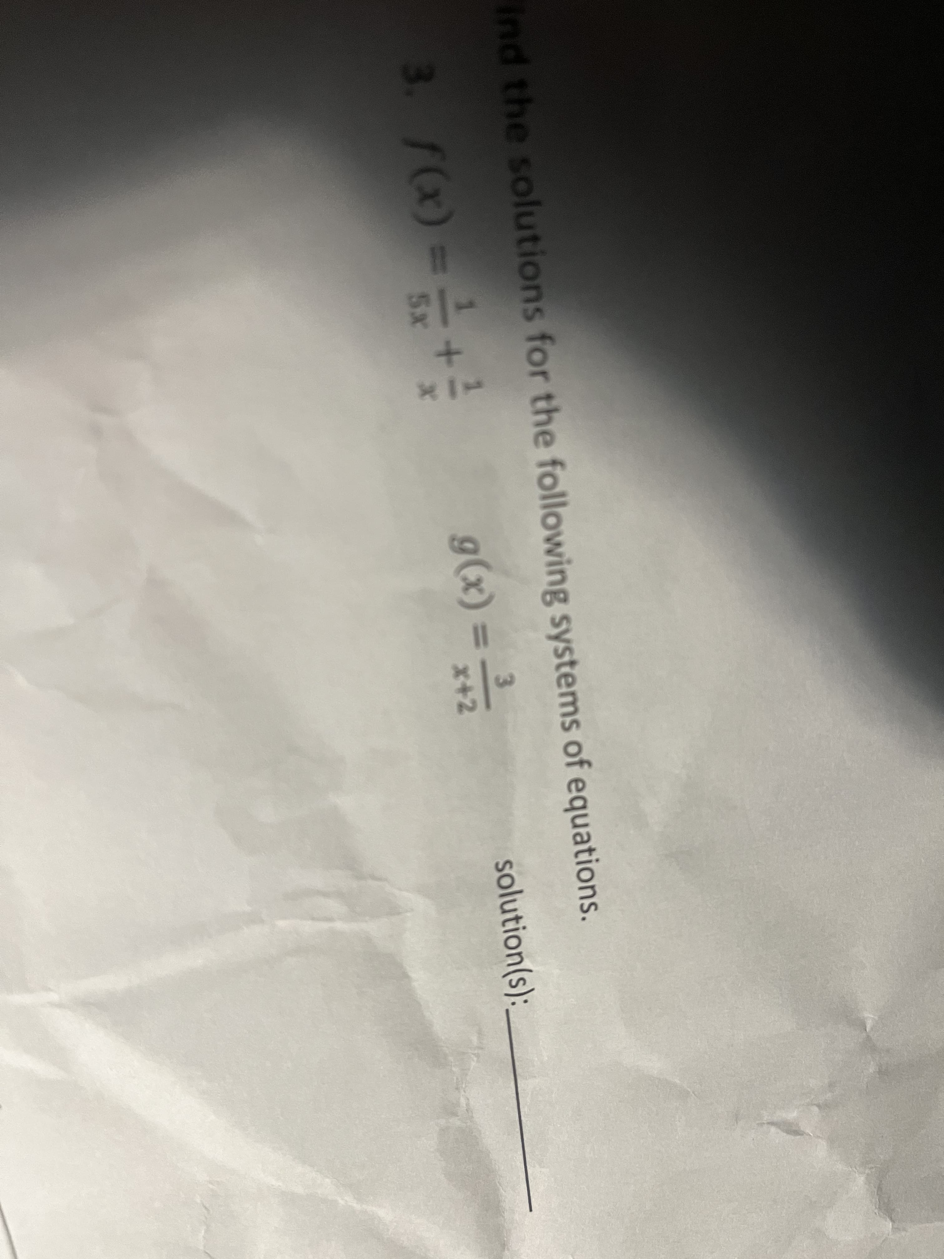 ind the solutions for the following systems of equations.
3. f(x) =+
g(x) =
3.
%3D
x+2
5x
solution(s):
