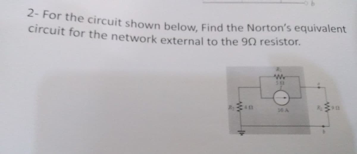 2- For the circuit shown below. Find the Norton's equivalent
circuit for the network external to the 90 resistor.
10 A
