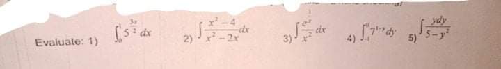 3a
x-4
-dx
2) x -2r
dx
ydy
5-y
Evaluate: 1)
3)
4)
5)
