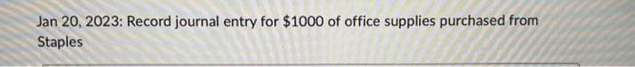 Jan 20, 2023: Record journal entry for $1000 of office supplies purchased from
Staples