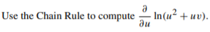 Use the Chain Rule to compute
In(u² +uv).
au
