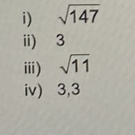 i) √147
ii) 3
iii) √11
iv) 3,3