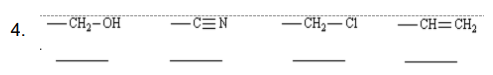 4. -CH,-OH
c=N
-CH2– CI
CH=CH2
