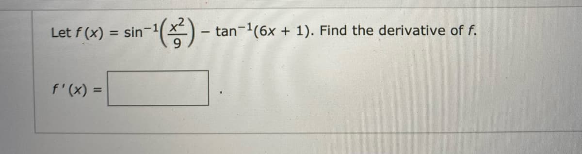 (금)-
Let f (x)
sin-1
tan-1(6x + 1). Find the derivative of f.
f'(x) =
%3D
