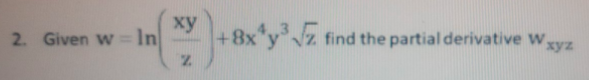 2. Given w =In
ху
+8x y'Vz find the partial derivative W,
xyz
