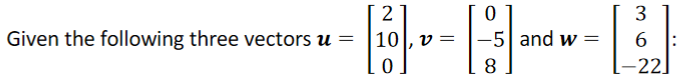 2
3
Given the following three vectors u =
10
v =
-5| and w =
6
8.
[-22]
