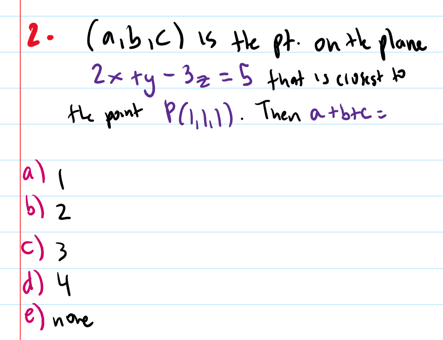 2. (aibic) is He pt. on te plane
2x ty-32=5 that is ciusest to
PC). Then a tbte=
the pount
all
c) 3
d) 4
e) nove
