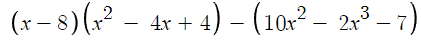 3
· 4) – (10x² – 2x³ – 7)
(x − 8) (x² - 4x +
4x + -