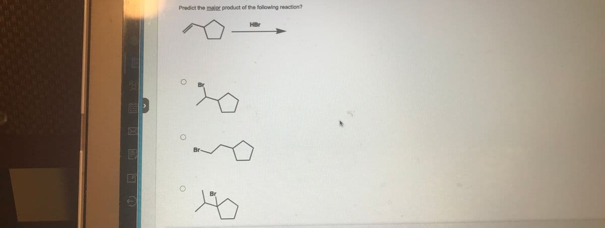 39
€
Predict the major product of the following reaction?
HBr
Br
Br
Br