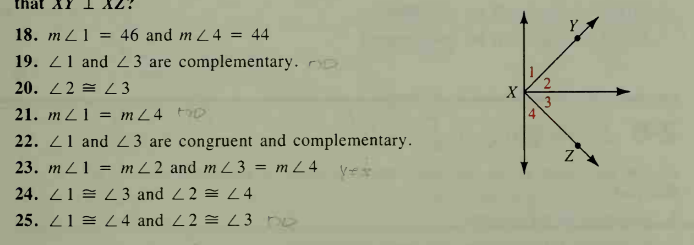 that XY I
18. m L1 = 46 and m L4 = 44
19. 21 and 23 are complementary. r
20. 22 쓸 Z3
2.
X
21. m L1 = mL4 tD
4
22. 21 and Z 3 are congruent and complementary.
23. m L1 = m Z2 and m Z 3 = m L 4
24. Z1 = L3 and 22 = L 4
25. 21 = L 4 and 22 = 23 no
