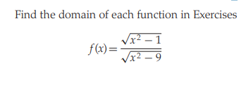 Find the domain of each function in Exercises
Vx? – 1
f(x)= -
x² – 9
