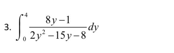 8у-1
dy
Jo 2y² –15y–8'
3.
