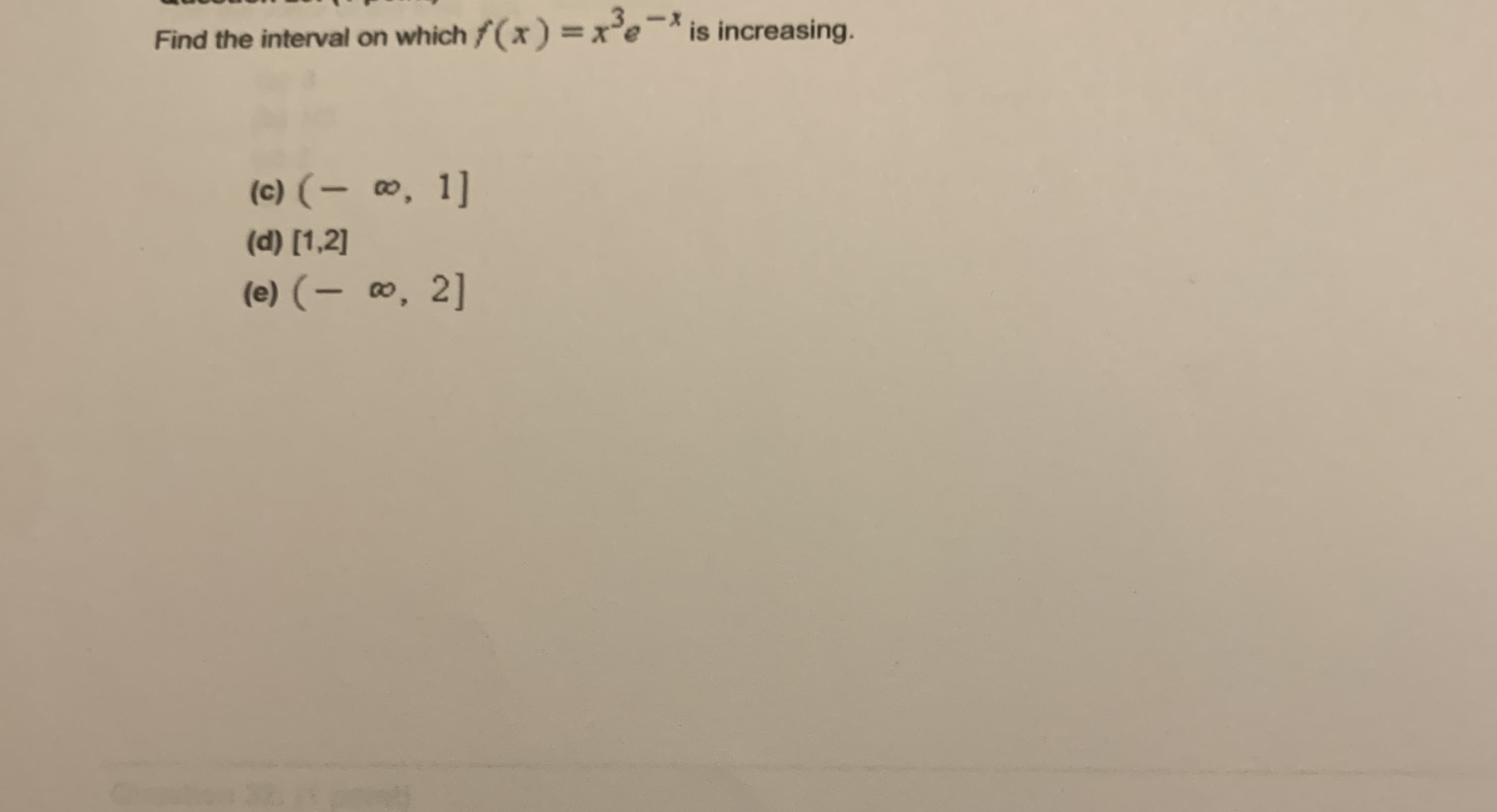 Find the interval on which f(x) =x'e
is increasing.
