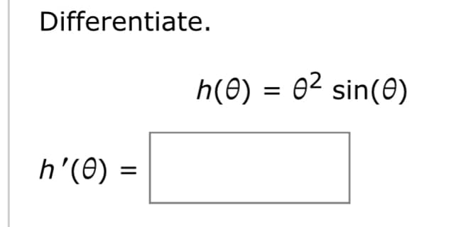 Differentiate.
h'(0)
=
h(0) = 0² sin(0)