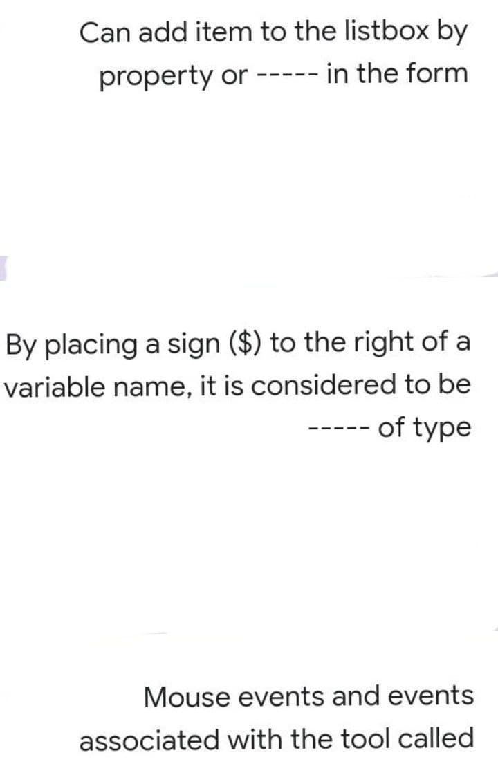 Can add item to the listbox by
property or ----- in the form
By placing a sign ($) to the right of a
variable name, it is considered to be
of type
‒‒‒‒
Mouse events and events
associated with the tool called