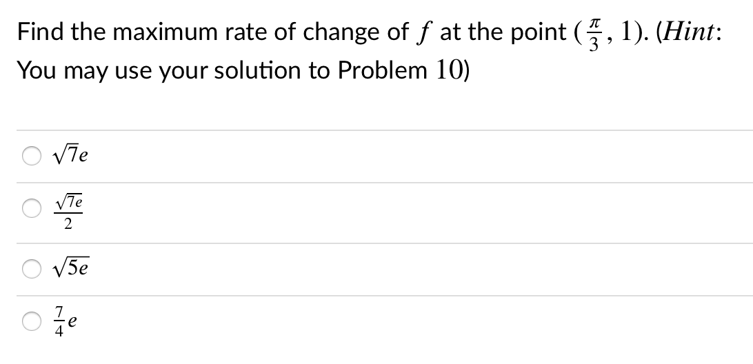 Find the maximum rate of change of f at the point (, 1). (Hint:
3 ?
You may use your solution to Problem 10)
V7e
VTe
2
V5e
e
4
