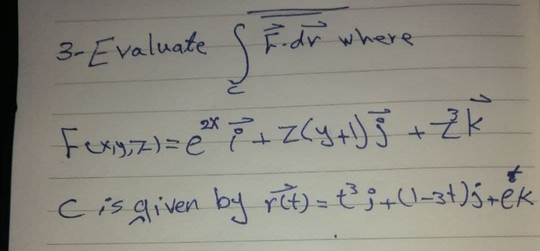 3-Evaluate S
F-dr where
2X
Cisgiven by r) = €3+U-3t)śrék
