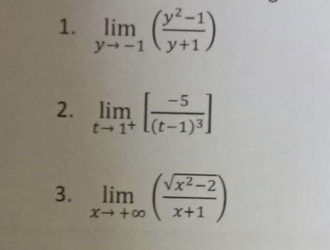 1. lim (²-1)
y→-1
y+1
2. lim [02-5³3]
t-1+ (t-1)3.
√x²-2
x→+8 x+1
3. lim