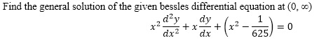 Find the general solution of the given bessles differential equation at (0, 00)
d²y
dy
dx2
+x
+(x
= 0
625.
dx
