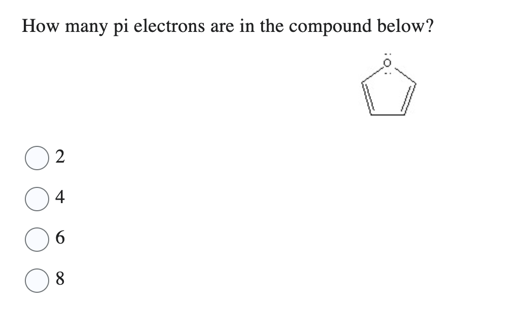 How many pi electrons are in the compound below?
2
4
6
8