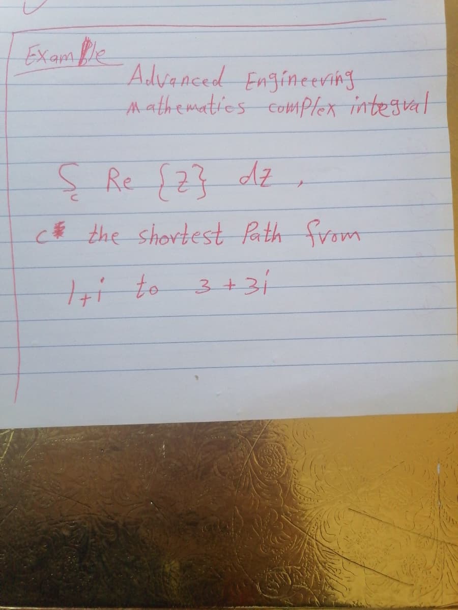 Examfle
Advanced Engineeving
M athematies complex integrat
ç Re {2} dz
c# the shortest Path fvom
ti to 3+3i
