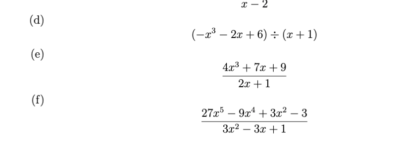 x – 2
(d)
(-2³ –
2x + 6) ÷ (x +1)
(e)
4x3 + 7x + 9
2х + 1
(f)
27x5 – 9x4 + 3x² – 3
-
За? — Зх + 1
