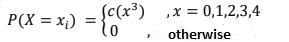 (x³) ,x = 0,1,2,3,4
= {C*)
%3D
P(X = x¡)
%3D
otherwise
