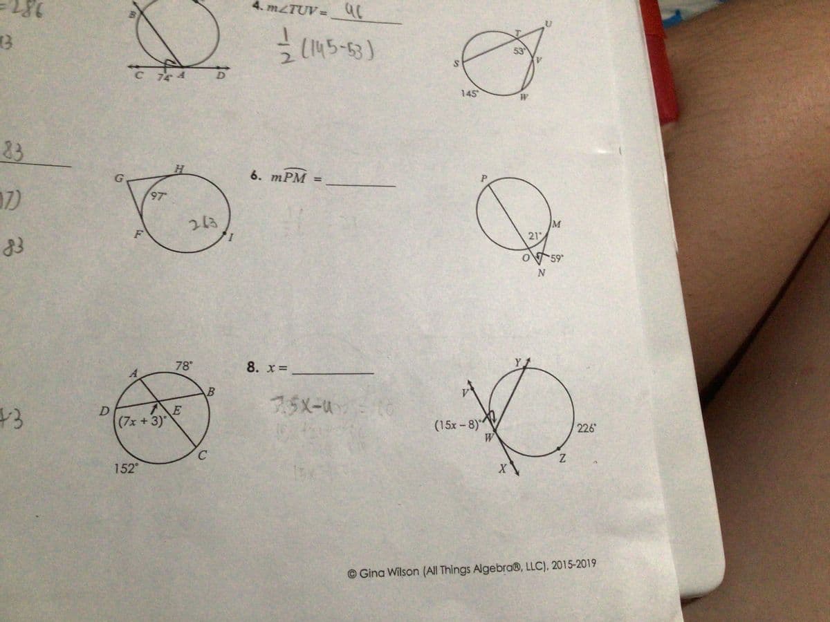3
83
97)
83
+3
D
G
C 744
F
A
97°
(7x + 3)
152°
H
78°
E
263
D
B
C
4. m/TUV= ac
-1/2 (145-63)
6. mPM =
8. x =
7.5X-u
= 10
S
145
P
Q
M
21
53
3
W
(15x-8)
W
D
N
X
*59°
Z
226
Gina Wilson (All Things AlgebraⓇ, LLC), 2015-2019