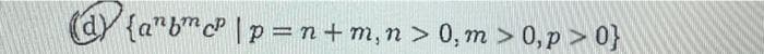 (dy {a"bmcP | p =n+ m, n > 0, m > 0,p > 0}
