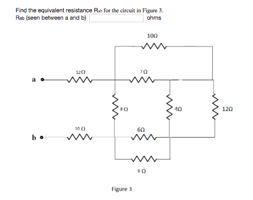 Find the equivalent resistance Rab for the circuit in Figure 3.
Rab (seen between a and b)
ohms
100
120
10
120
10 )
60
bo
80
Figure 3
