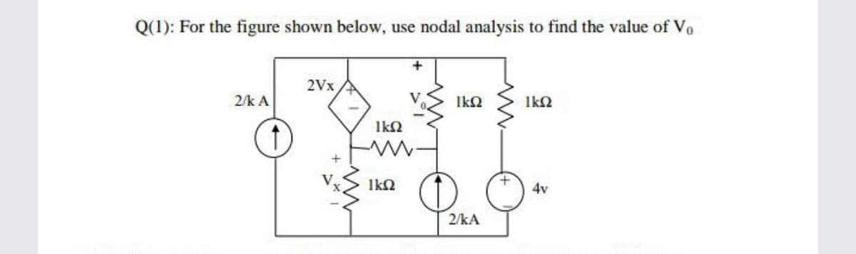 Q(1): For the figure shown below, use nodal analysis to find the value of Vo
2Vx
2/k A
IkQ
IkN
Ika
4v
2/kA
