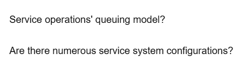 Service operations' queuing model?
Are there numerous service system configurations?