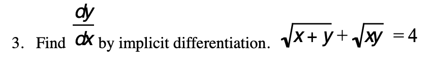 dy
3. Find X by implicit differentiation. √x+y+√xy = 4