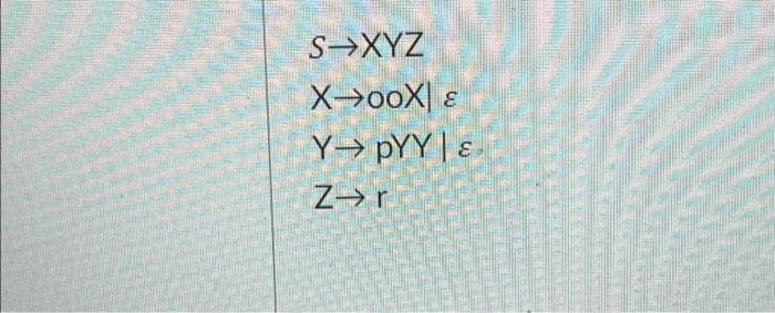 S→XYZ
X->ooX
3.
Y-> pYY| ६
