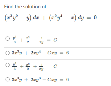 Find the solution of
(2*y² – y) dx + (x²y+ – x) dy = 0
o +를 -
C
O 32'y + 2xy4 –- Czy = 6
+ * +
O 3r*y + 2ry³ – Cxy = 6
