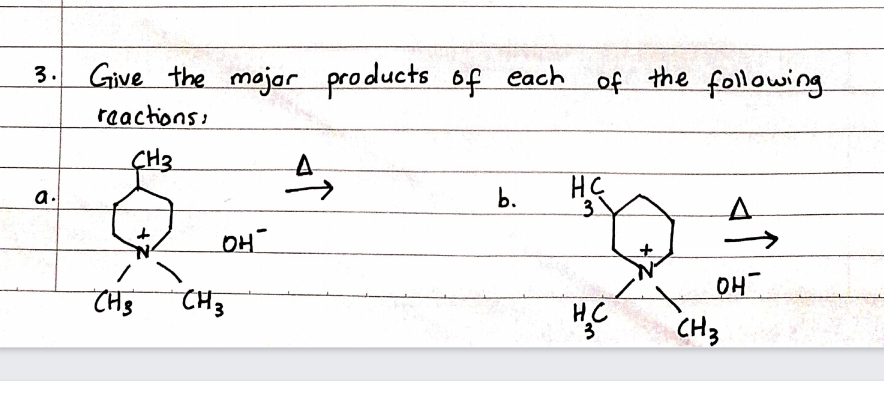 3. Give the majar
products of each
the following
of
reactions:
CH3
HÇ
3
a.
b.
OH
>
CH3
CH3
H.C
CH3
