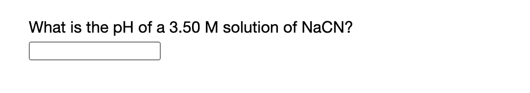 What is the pH of a 3.50 M solution of NaCN?
