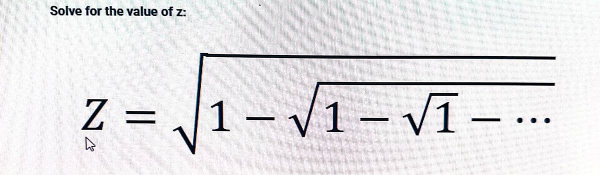 Solve for the value of z:
Z =
27
1-√√₁-√I -...