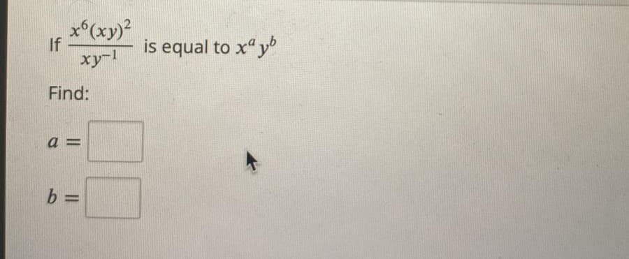 x6(xy)²
xy-1
If
Find:
a =
b=
is equal to xayb