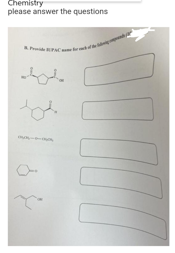 Chemistry
please answer the questions
B. Provide IUPAC name for each of the following compounds (e
HO
todo
CH₂CH₂-0-CH₂CH₂
OH
OH
WON