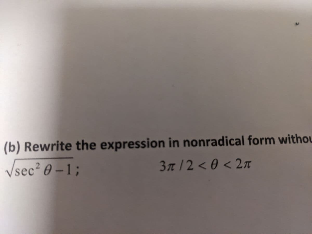 (b) Rewrite the expression in nonradical form withou
Vsec² 0 – 1 ;
1%B
37t
3R /2 < 0 < 2n
2Tt
