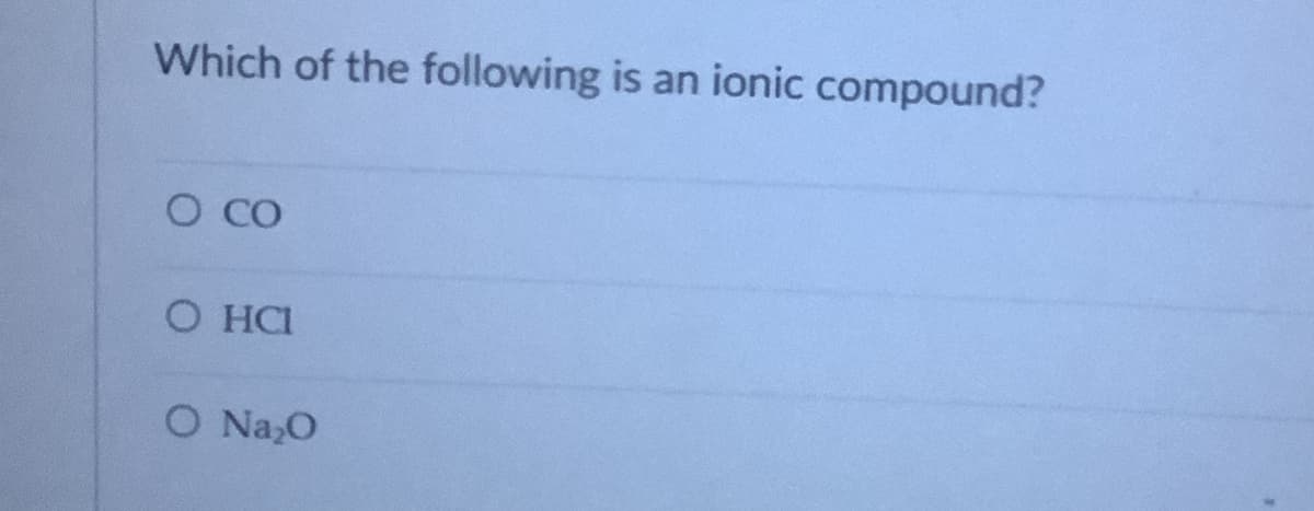 Which of the following is an ionic compound?
O CO
О На
O Na,O
