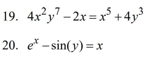 19. 4x²y7 -2x = x° +4y³
2.7
4p3
20. e* - sin(y)=x
