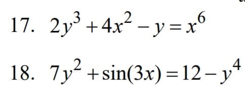 17. 2y +4x? - y = x°
- y =x°
18. 7y +sin(3x) = 12- y*
.4
