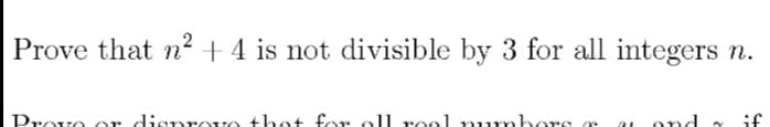 Prove that n² + 4 is not divisible by 3 for all integers n.
Provo or disprove that for oll roel mumbors o
ond
if
