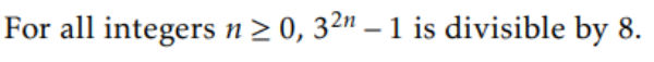 For all integers n> 0, 32n – 1 is divisible by 8.
